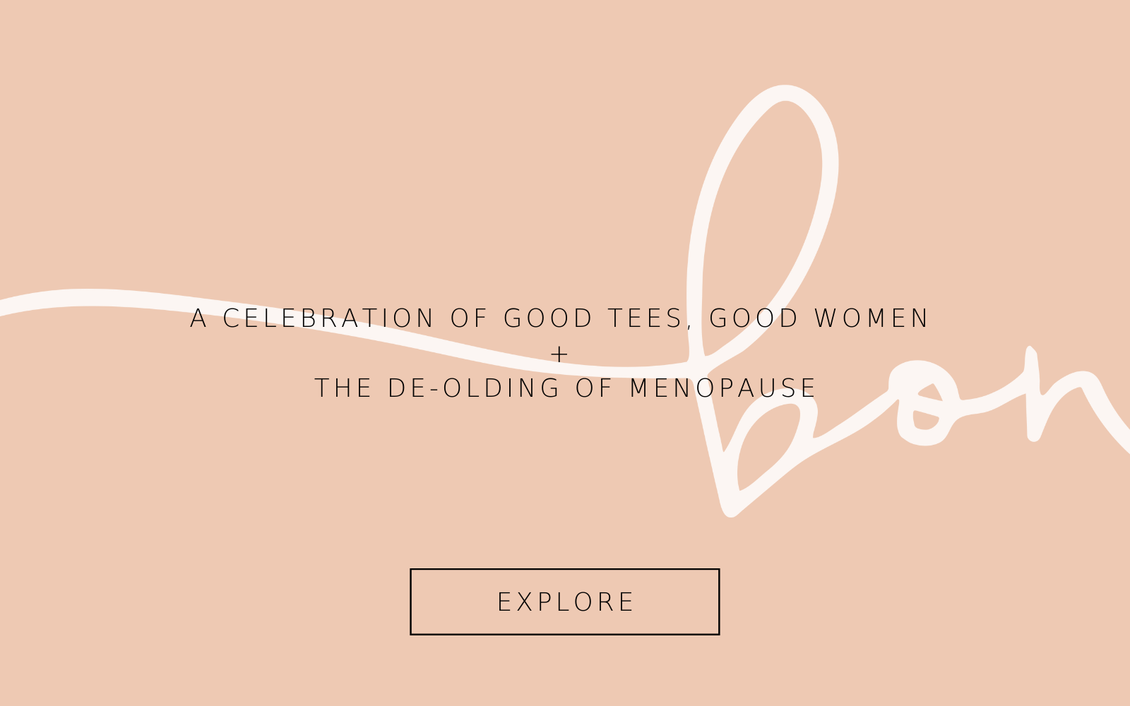 bon is a celebration of good tees, good women and the de-olding of menopausee